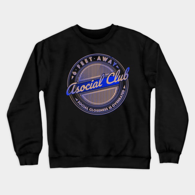 6 FEET AWAY ASOCIAL CLUB Crewneck Sweatshirt by KARMADESIGNER T-SHIRT SHOP